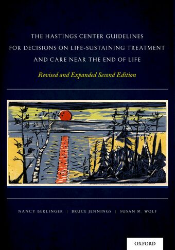The Hastings Center Guidelines for Decisions on Life-Sustaining Treatment and Care Near the End of Life book cover
