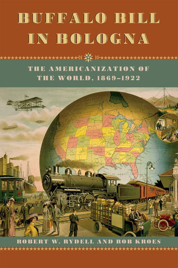 Buffalo Bill in Bologna: The Americanization of the World, 1869-1922 cover