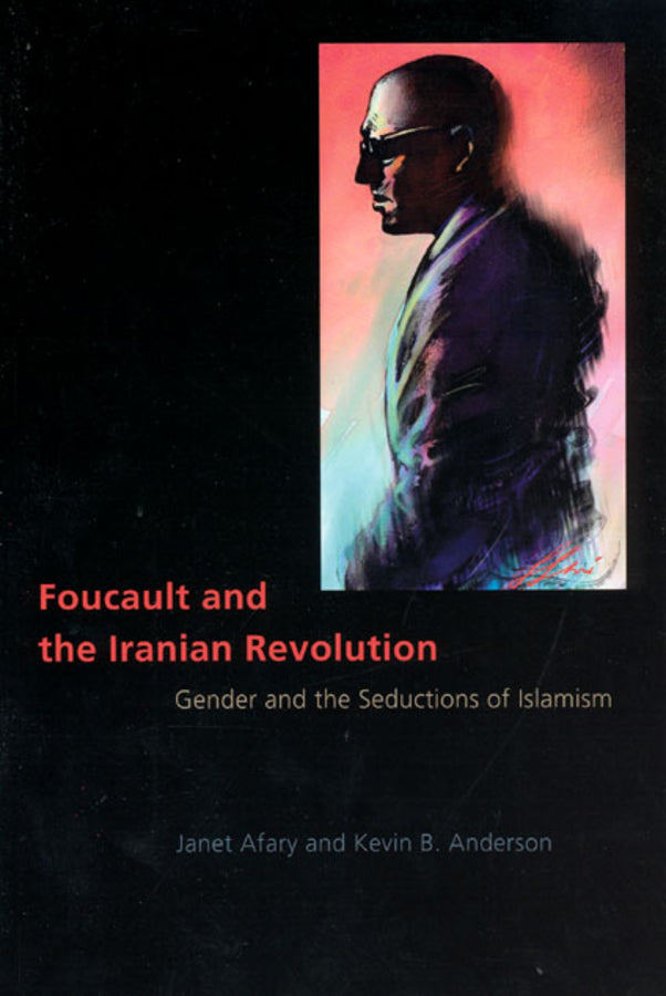 Foucault and the Iranian Revolution: Gender and the Seductions of Islamism cover