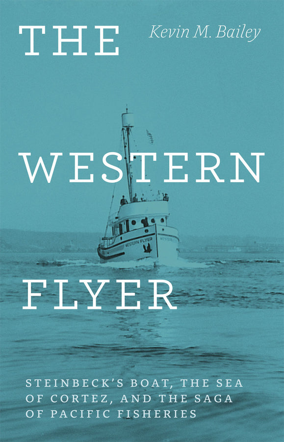 The Western Flyer: Steinbeck's Boat, the Sea of Cortez, and the Saga of Pacific Fisheries cover
