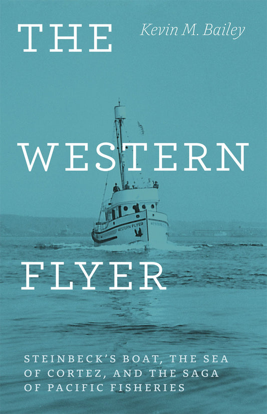 The Western Flyer: Steinbeck's Boat, the Sea of Cortez, and the Saga of Pacific Fisheries cover