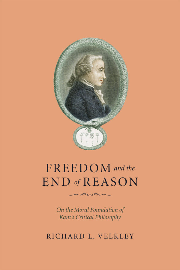 Freedom and the End of Reason: On the Moral Foundation of Kant's Critical Philosophy cover