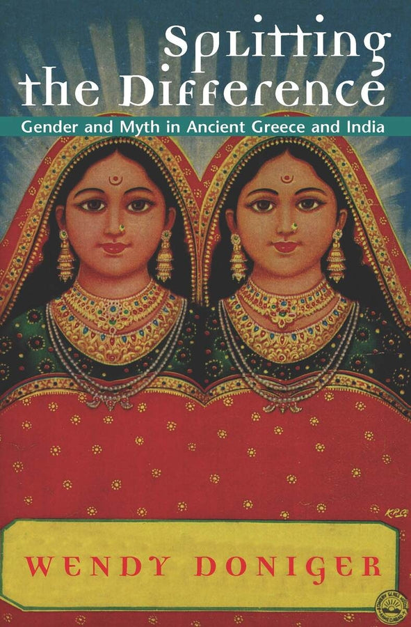 Splitting the Difference: Gender and Myth in Ancient Greece and India cover