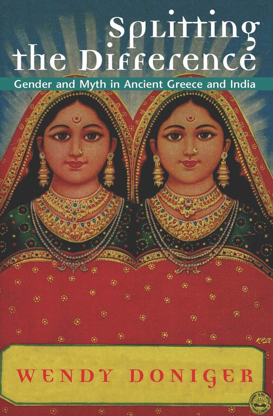 Splitting the Difference: Gender and Myth in Ancient Greece and India cover