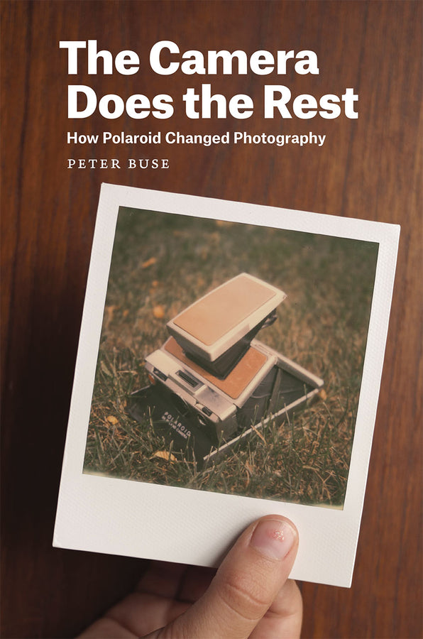 The Camera Does the Rest: How Polaroid Changed Photography cover