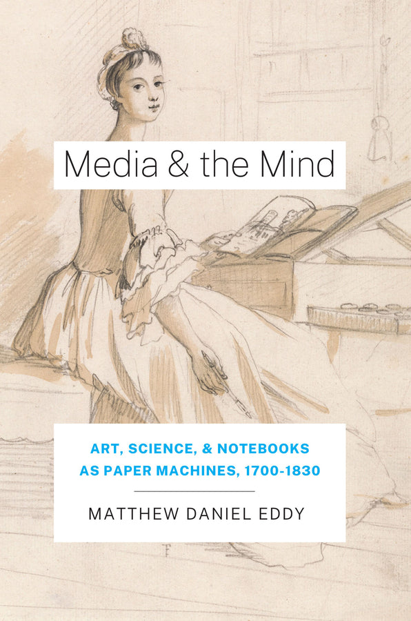 Media and the Mind: Art, Science, and Notebooks as Paper Machines, 1700 - 1830 cover