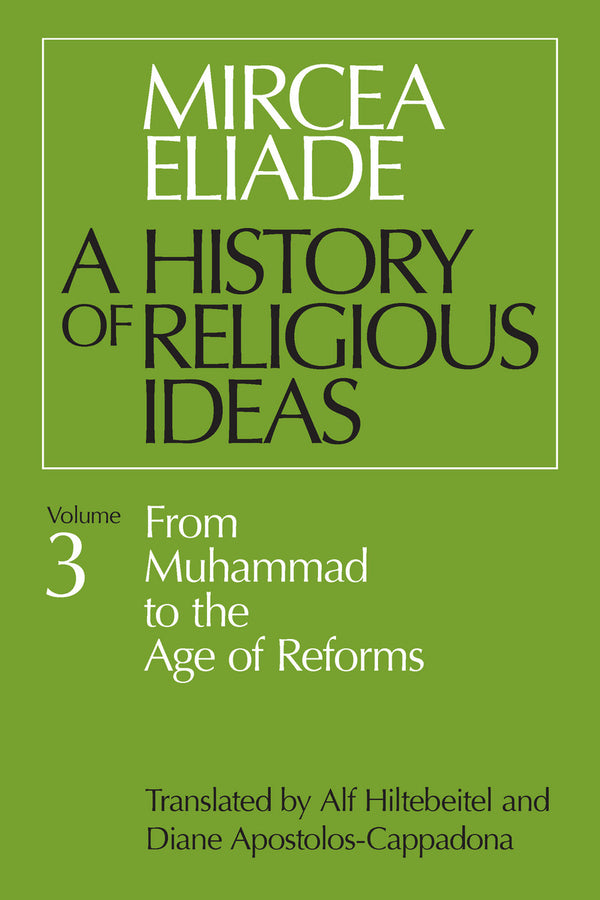 History of Religious Ideas, Volume 3: From Muhammad to the Age of Reforms cover