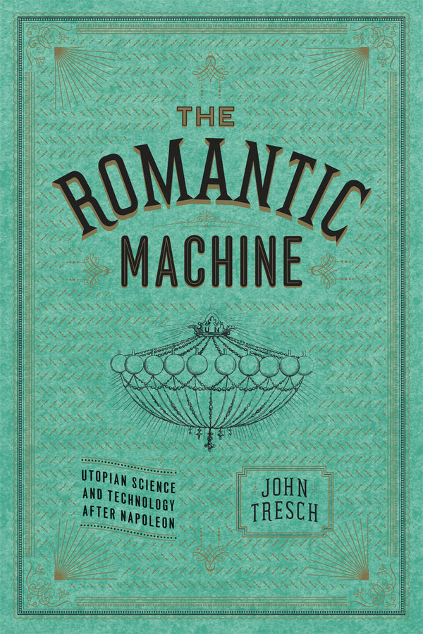 The Romantic Machine: Utopian Science and Technology after Napoleon cover