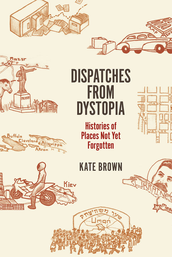 Dispatches from Dystopia: Histories of Places Not Yet Forgotten cover