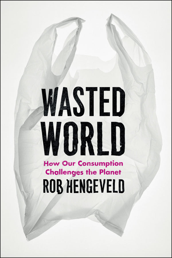 Wasted World: How Our Consumption Challenges the Planet cover