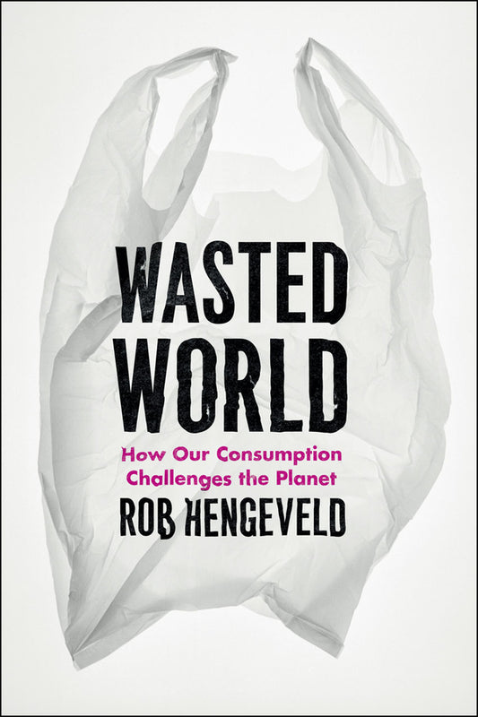 Wasted World: How Our Consumption Challenges the Planet cover