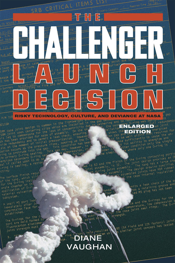 The Challenger Launch Decision: Risky Technology, Culture, and Deviance at NASA cover