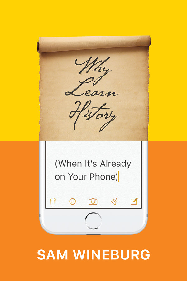 Why Learn History (when It's Already on Your Phone) cover