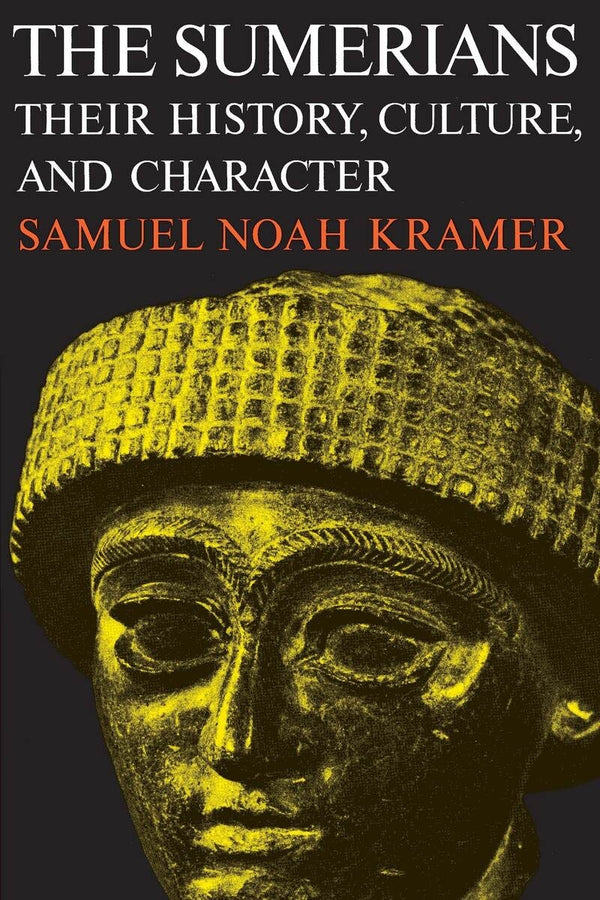 The Sumerians: Their History, Culture, and Character cover