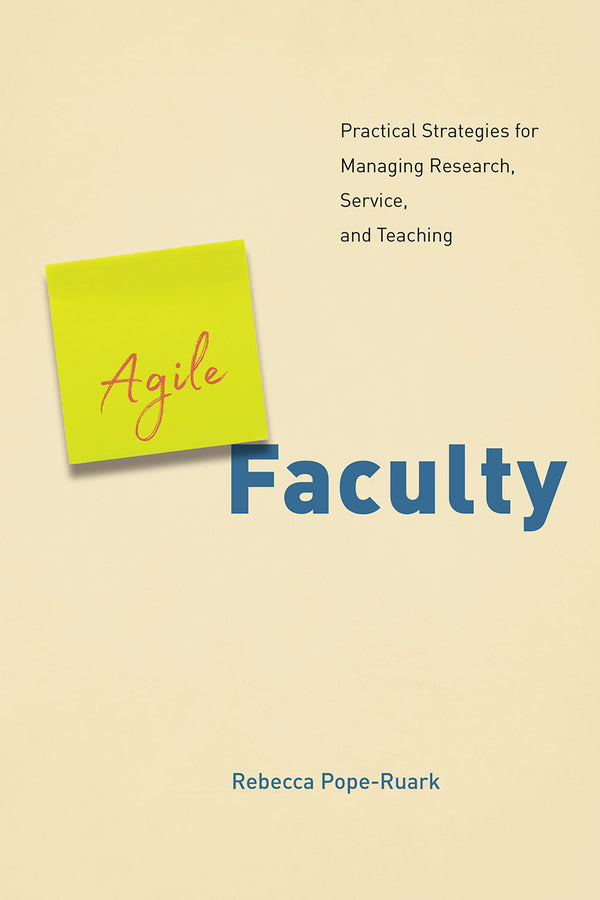 Agile Faculty: Practical Strategies for Managing Research, Service, and Teaching cover