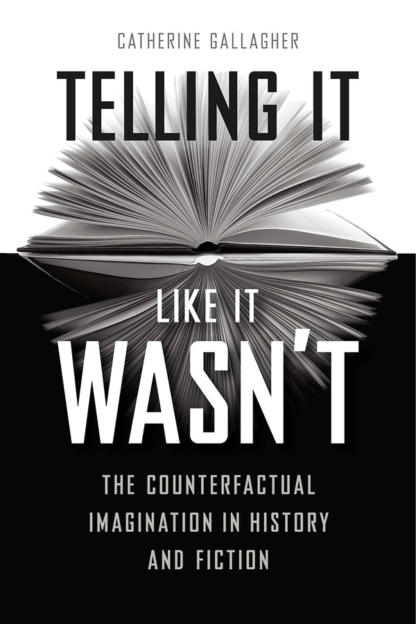 Telling It Like It Wasn't: The Counterfactual Imagination in History and Fiction cover