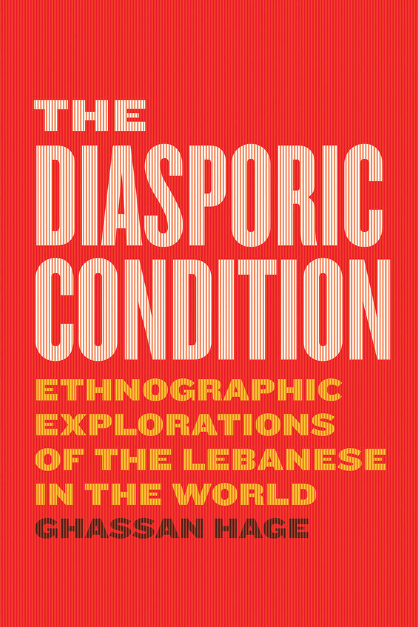 The Diasporic Condition: Ethnographic Explorations of the Lebanese in the World cover