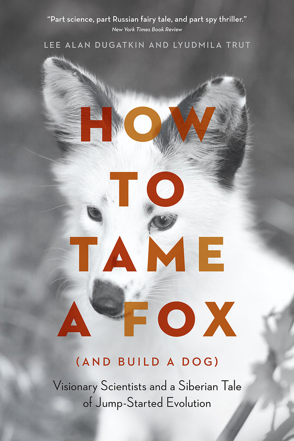 How to Tame a Fox (and Build a Dog): Visionary Scientists and a Siberian Tale of Jump-Started Evolution cover