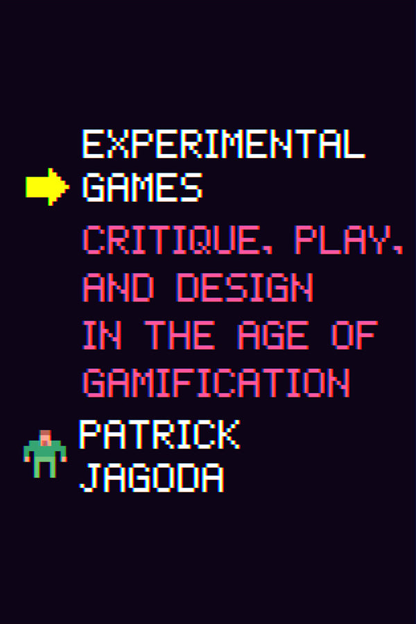 Experimental Games: Critique, Play, and Design in the Age of Gamification cover