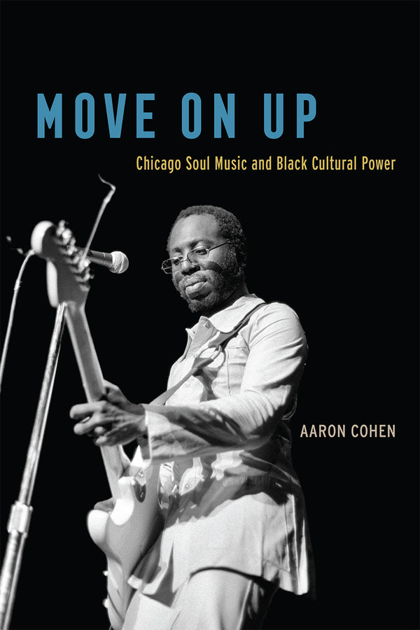 Move on Up: Chicago Soul Music and Black Cultural Power cover