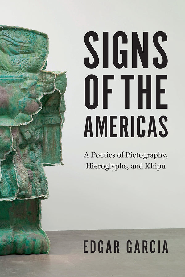 Signs of the Americas: A Poetics of Pictography, Hieroglyphs, and Khipu cover