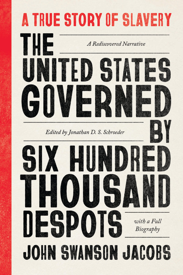 The United States Governed by Six Hundred Thousand Despots: A True Story of Slavery; A Rediscovered Narrative, with a Full Biography cover