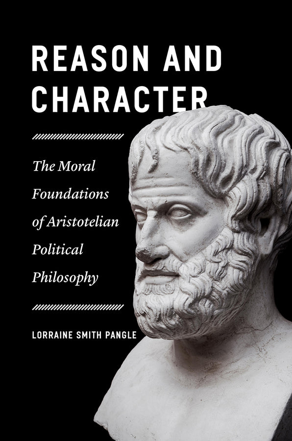 Reason and Character: The Moral Foundations of Aristotelian Political Philosophy cover