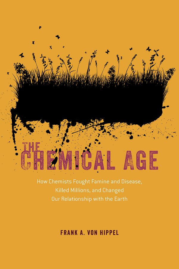 The Chemical Age: How Chemists Fought Famine and Disease, Killed Millions, and Changed Our Relationship with the Earth cover