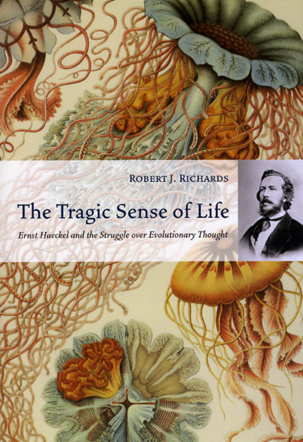 The Tragic Sense of Life: Ernst Haeckel and the Struggle over Evolutionary Thought cover