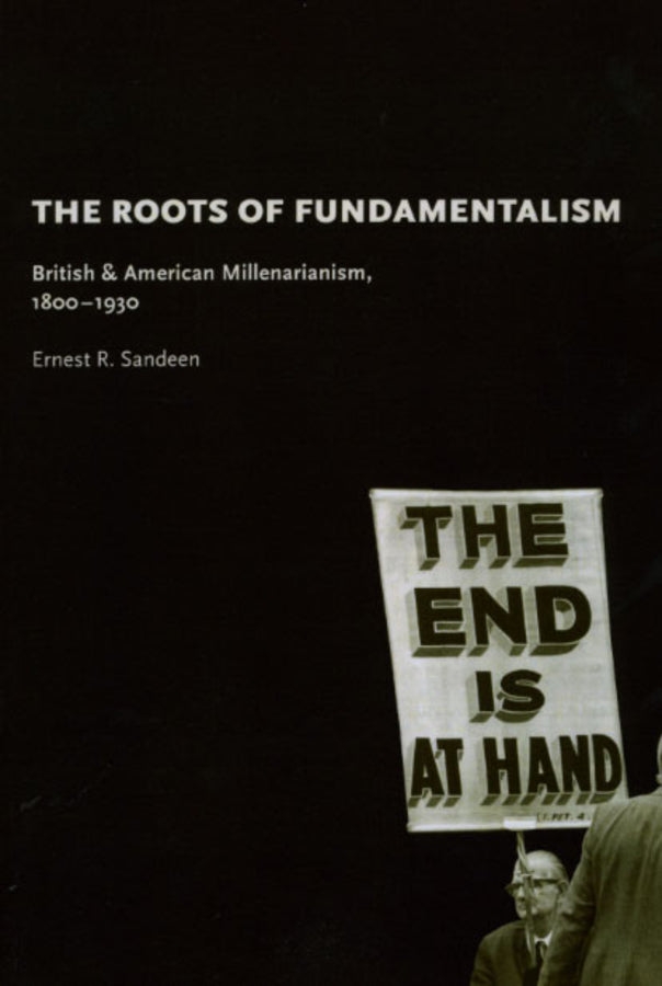 The Roots of Fundamentalism: British and American Millenarianism, 1800-1930 cover