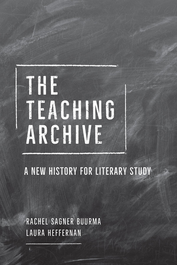 The Teaching Archive: A New History for Literary Study cover