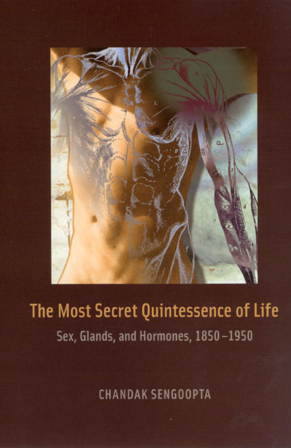 The Most Secret Quintessence of Life: Sex, Glands, and Hormones, 1850-1950 cover