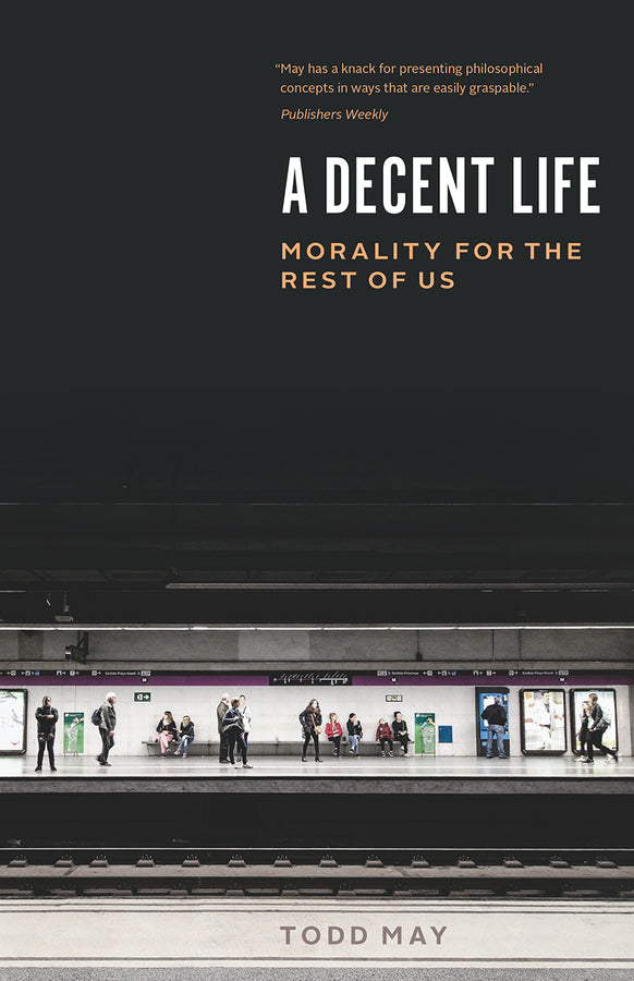 A Decent Life: Morality for the Rest of Us cover