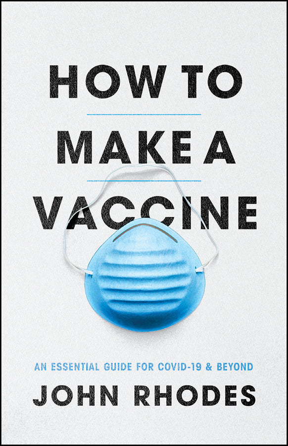 How to Make a Vaccine: An Essential Guide for COVID-19 and Beyond cover
