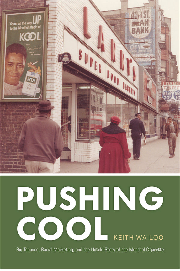 Pushing Cool: Big Tobacco, Racial Marketing, and the Untold Story of the Menthol Cigarette cover