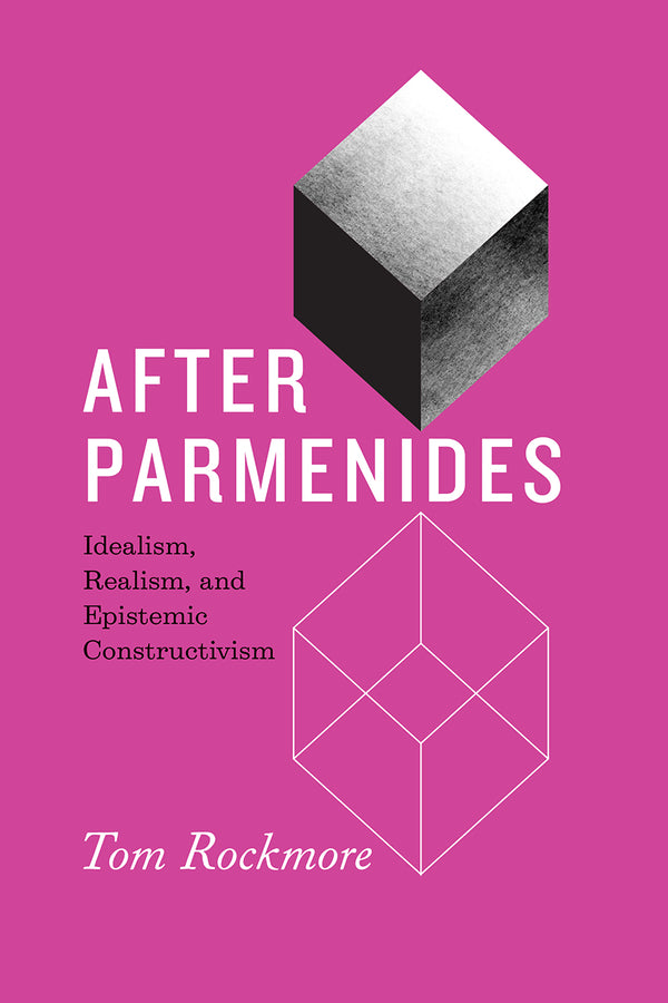 After Parmenides: Idealism, Realism, and Epistemic Constructivism cover