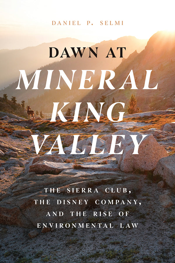 Dawn at Mineral King Valley: The Sierra Club, the Disney Company, and the Rise of Environmental Law cover
