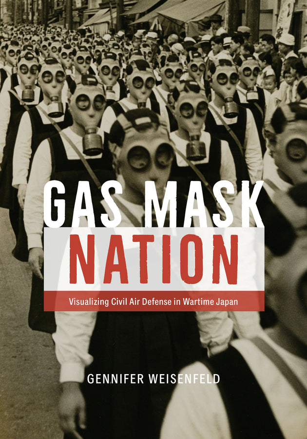 Gas Mask Nation: Visualizing Civil Air Defense in Wartime Japan cover
