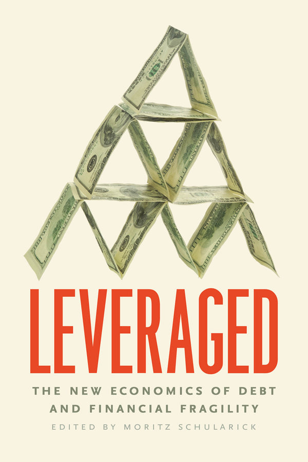 Leveraged: The New Economics of Debt and Financial Fragility cover