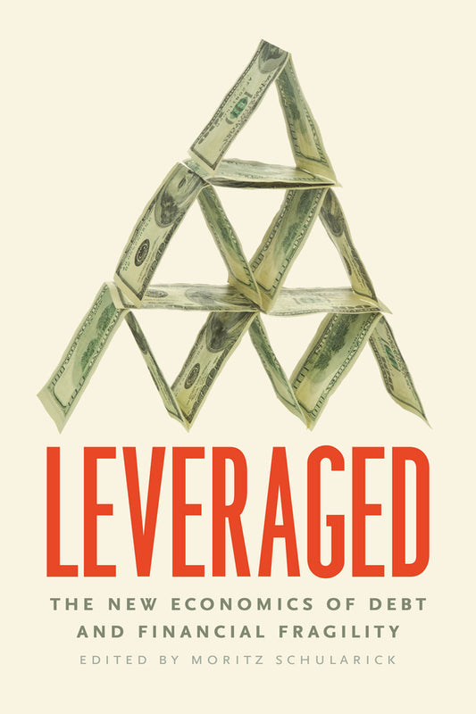 Leveraged: The New Economics of Debt and Financial Fragility cover