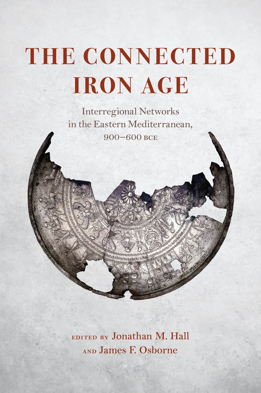 The Connected Iron Age: Interregional Networks in the Eastern Mediterranean, 900-600 BCE cover