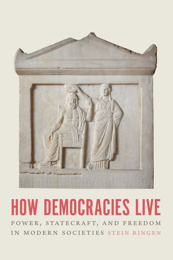 How Democracies Live: Power, Statecraft, and Freedom in Modern Societies cover