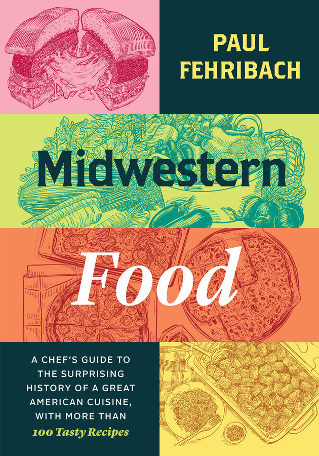 Midwestern Food: A Chefs Guide to the Surprising History of a Great American Cuisine, with More Than 100 Tasty Recipes cover