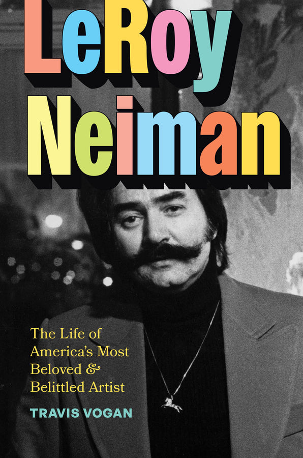 LeRoy Neiman: The Life of Americas Most Beloved and Belittled Artist cover