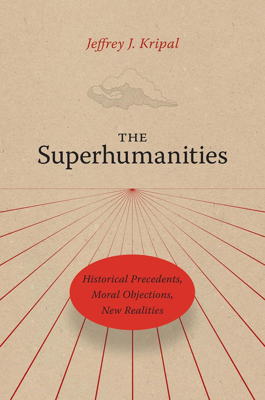 The Superhumanities: Historical Precedents, Moral Objections, New Realities cover
