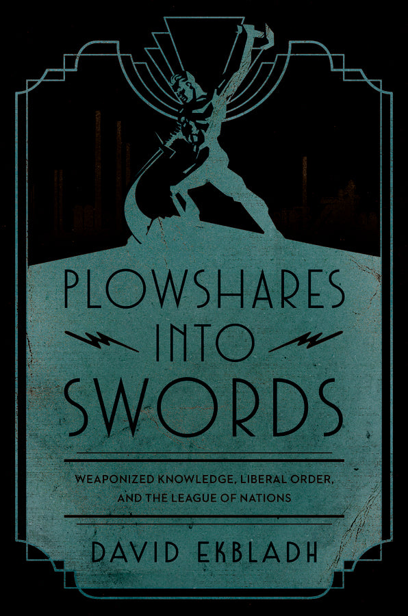 Plowshares into Swords: Weaponized Knowledge, Liberal Order, and the League of Nations cover