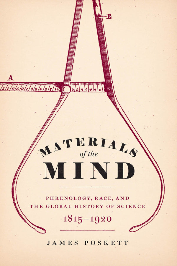 Materials of the Mind: Phrenology, Race, and the Global History of Science, 1815-1920 cover