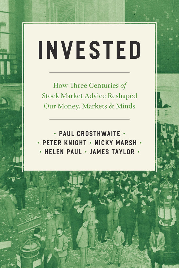 Invested: How Three Centuries of Stock Market Advice Reshaped Our Money, Markets, and Minds cover
