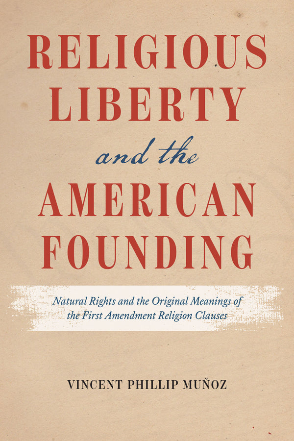 Religious Liberty and the American Founding: Natural Rights and the Original Meanings of the First Amendment Religion Clauses cover
