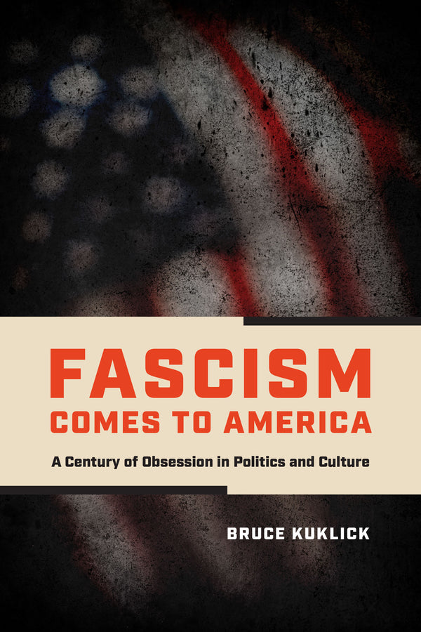 Fascism Comes to America: A Century of Obsession in Politics and Culture cover